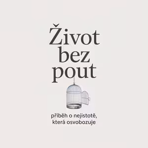 Život bez pout: Příběh o nejistotě, která osvobozuje