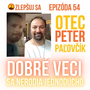 054. Otec Peter Paľovčík: Dobré veci sa nerodia jednoducho