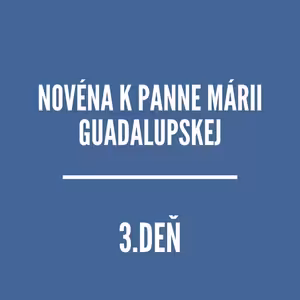 NOVÉNY | NOVÉNA K PANNE MÁRII GUADALUPSKEJ 3