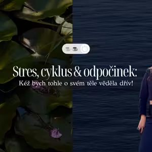 Stres, cyklus & odpočinek: Kéž bych tohle o svém těle věděla dřív!
