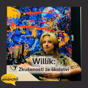 Willík: Zkušenosti ze školství 💛 HOVORY O ANARCHII 38 💛
