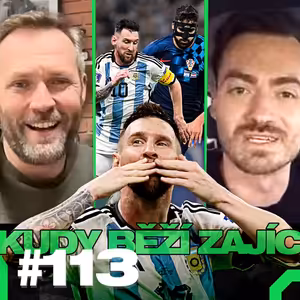 KUDY BĚŽÍ ZAJÍC #113 FINÁLE MS, proč je MESSI MVP a přechytračí FRANTÍKY? A proč fandit Maroku o 3?