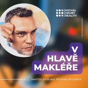 V HLAVĚ MAKLÉŘE - realitní podcast Michala Hrubého