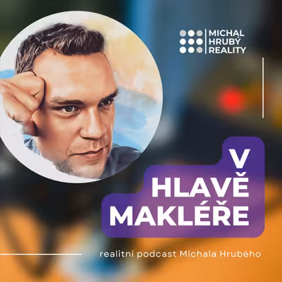 V HLAVĚ MAKLÉŘE - realitní podcast Michala Hrubého