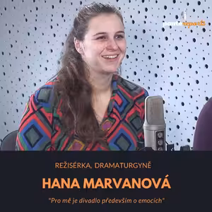 Hana Marvanová – režisérka, dramaturgyně: Pro mě je divadlo především o emocích