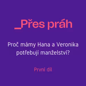 Proč mámy Hana a Veronika potřebují manželství?
