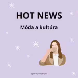 HOT NEWS: Móda a kultúra / Týždeň 13.-19.2. 2023