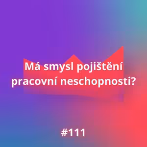 #111 Má smysl pojištění pracovní neschopnosti?