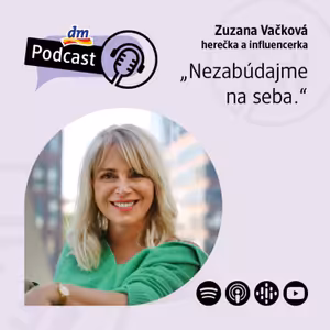 #25 | Zuzana Vačková: Nezabúdajme na seba | dm podcast Slovensko