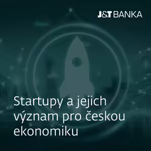 J&T BANKA Talks: Startupy a jejich význam pro českou ekonomiku