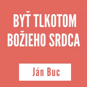 BYŤ TLKOTOM BOŽIEHO SRDCA | JÁN BUC