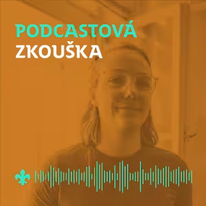 17 Stavba tábora nemusí být jen práce | Podcastová zkouška