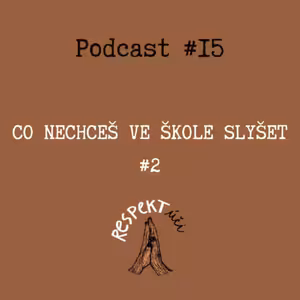 Respektúči#15 (Co nechceš ve škole slyšet #2)