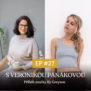 #27 Příběh značky By Greyson s Veronikou Panákovou