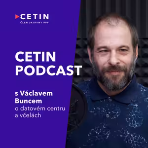 CETIN podcast – s Václavem Buncem o včelách a datových centrech