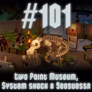 #101 - Two Point Museum, System Shock a Geoguessr