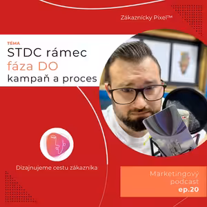 Fáza DO s ukážkou kampane a procesu (STDC rámec) | Zákaznícky Pixel | ep.20