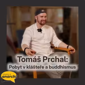 Tomáš Prchal: Pobyt v klášteře a buddhismus 💛 HOVORY O ANARCHII 47 💛