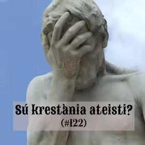 #122 - Sú kresťania ateisti?
