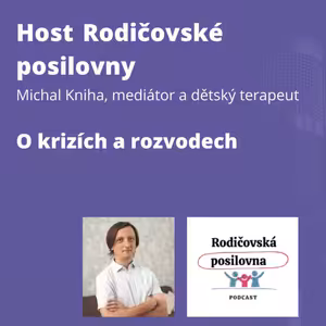80 - O rozvodech a jejich vlivu na rodiče a děti s Michalem Knihou, díl 2. - podcast Host Rodičovské posilovny