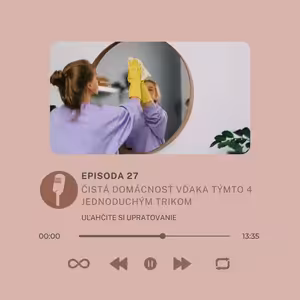 Epizóda #27- Čistá domácnosť vďaka týmto 4 jednoduchým trikom