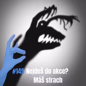149: Nejdeš do akce? Máš strach