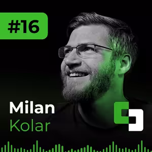 #16 - Milan Kolar | Výhoda už dávno netkví v interním kódu