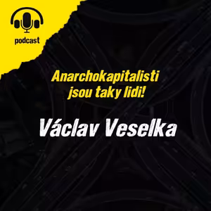 Anarchokapitalisti jsou taky lidi: Václav Veselka