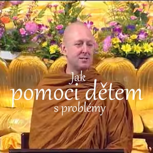 Jak dětem pomoci s problémy | Ajahn Brahm | 2005