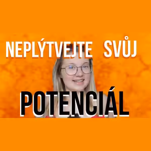 32. TÝDEN - Neplýtvejte svůj potenciál