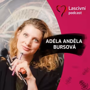 150 - Mluvená „terapie“ o ženskosti = make-up, sebevědomí a role, které žijeme v ROZHOVORU s Adélou Andělou Bursovou