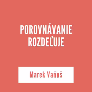 POROVNÁVANIE ROZDEĽUJE | Marek Vaňuš
