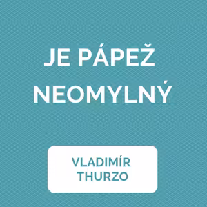 JE PÁPEŽ NEOMYLNÝ?