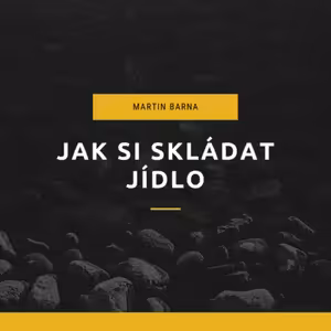 Podcast - Jak si skládat jídlo