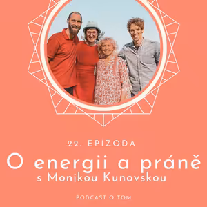 22. epizoda - O energii a práně / rozhovor s Monikou Kunovskou