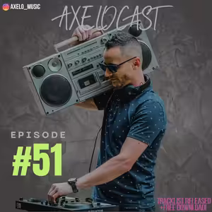 Axelocast By Axelo #Episode51