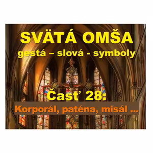 SVÄTÁ OMŠA, gestá, slová, symboly. Časť 28: Korporál, paténa, misál ...