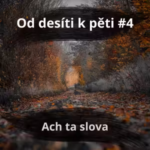 56 – Od 10 k 5 #4 – Ach ta slova