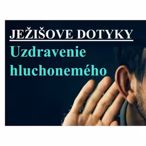 JEŽIŠOVE DOTYKY: Uzdravenie hluchonemého