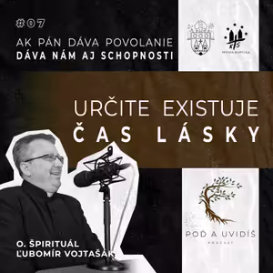 #07 Určite existuje čas lásky (o. Ľubomír Vojtaššák)