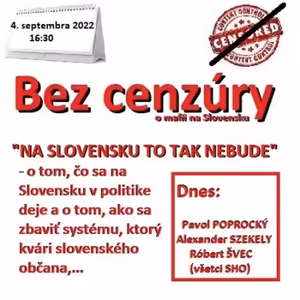 Bez cenzúry 204 - 2022-09-04 „NA SLOVENSKU TO TAK NEBUDE“