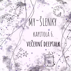 MY~ŠLENKY - kapitola 6. Večerní deeptalk