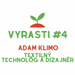 Vyrasti Podcast #4 - Adam Klimo, Textilný Technológ a Dizajnér