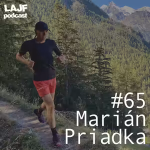 LAJF #65 - Marián Priadka: O pretekoch UTMR, tréningu a iných ultra témach