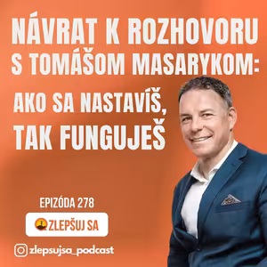 278. Návrat k rozhovoru s Tomášom Masarykom: Ako sa nastavíš, tak funguješ