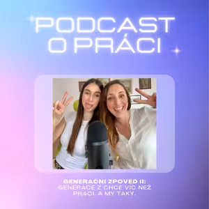 52. Generační zpověď II: Generace Z chce víc než práci. A my taky.