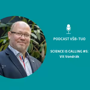 Podcast VŠB-TUO #5 - Science is calling - Vít Vondrák