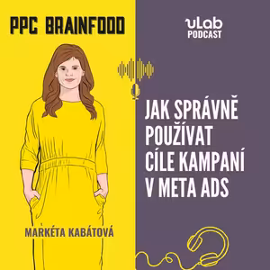 PPC Brainfood: Jak správně používat cíle kampaní v Meta Ads | uLab podcast