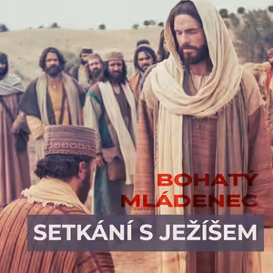 Setkání s Ježíšem - Bohatý mládenec - Aleš Cichy (16.7.2023)