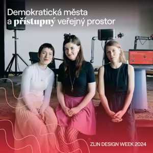 Zlin Design Week 2024: Demokratická města a přístupný veřejný prostor